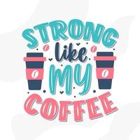 Strong like my coffee, coffee quotes lettering design vector