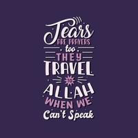 Tears are prayers too they travel to Allah When we can't speak- muslim religious typography design for ramadan vector