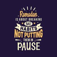 Ramadan is about breaking bad habits not putting them in pause- best quotes lettering design for ramadan. vector