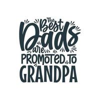 los mejores papás son ascendidos a abuelo, ilustración vectorial de diseño de letras del día del padre vector
