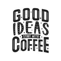 Good Ideas Start With Coffee vector