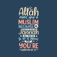 Allah made you a muslim because he wants to see you in jannah, all you've to do is prove that you're worthy of it- muslim religion quotes best typography. vector