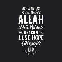 As long as you have Allah you have no reason to lose hope or give up- muslim religion quote lettering design. vector