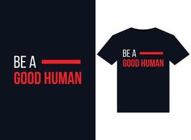 Be A Good Human illustrations for print-ready T-Shirts design vector