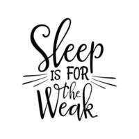 Typography Hand lettering Quote  Sleep is for the weak   Typographic design.Vector Illustration vector