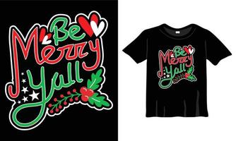 Be Merry Yall typography Christmas T-Shirt Design Template for Christmas Celebration. Good for Greeting cards, t-shirts, mugs, and gifts. For Men, Women, and Baby clothing vector