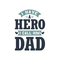 I have a hero I call him Dad - fathers day quote vector