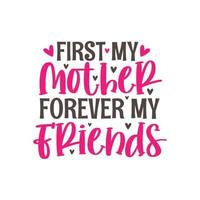 First my mother forever my friends, hand lettering design vector