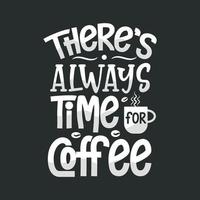 There's always time for coffee, Typography quotes for coffee lovers vector