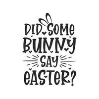 Did some bunny say easter. Easter funny design vector