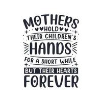 las madres sostienen las manos de sus hijos por un corto tiempo pero sus corazones para siempre. diseño de letras del día de la madre. vector