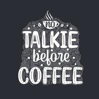 No talkie before coffee. Coffee quotes lettering design. vector