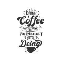 bebe café y finge que sabes lo que estás haciendo. diseño de letras de citas de café. vector