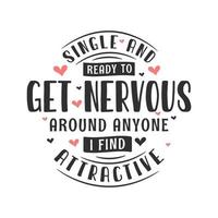 Single and ready to get nervous around anyone I find attractive - valentines day celebration for single peoples vector