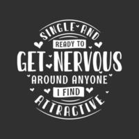 Single and ready to get nervous around anyone I find attractive - valentines day celebration for single peoples vector