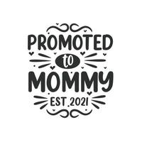 Promoted to Mommy est 2021. Mothers day lettering design. vector