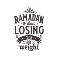 Ramadan is about losing sins not weight- muslim holy month quote lettering vector