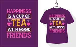 Tea lover t-shirt design, Happiness is a Cup of Tea with Good Friends vector