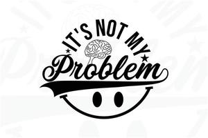 no es mi problema tipografía diseño de camiseta vector