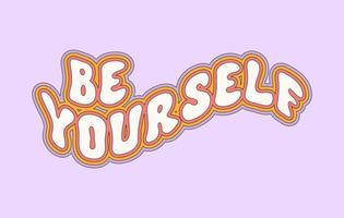 Colorful inspirational wavy slogan Be Yourself print for t - shirt, stickers, cards, banners, posters, cosmetics. Trendy retro vintage print in style 70s, 80s. Vector illustration. Pastel colors