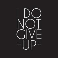 Motivational Inspiring Typography quote - I do not give up vector