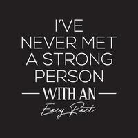 Motivational Inspiring Typography quote - I've never met a strong person with easy past vector