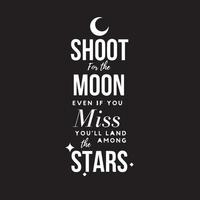 Inspirational Typography quotes tshirt design- Shoot for the moon vector