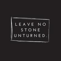 Motivational positive quote and phrase - Leave no stone unturned vector