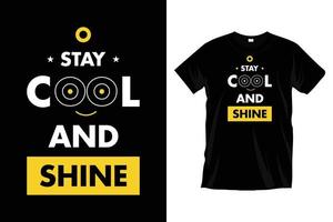 Stay cool and shine. Modern motivational funny typography t shirt design for prints, apparel, vector, art, illustration, typography, poster, template, trendy black tee shirt design. vector