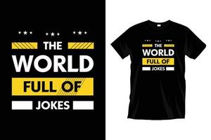 The world full of jokes. Modern funny motivational typography t shirt design for prints, apparel, vector, art, illustration, typography, poster, template, trendy black tee shirt design. vector