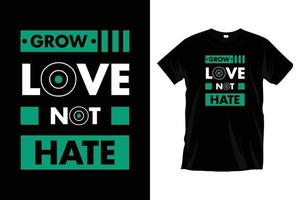 Grow love not hate. Modern love romantic quotes message typography t shirt design for prints, apparel, vector, art, illustration, typography, poster, template, trendy black tee shirt design. vector