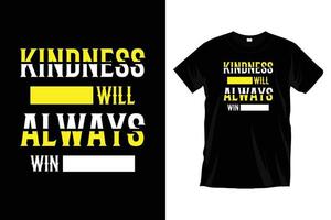 Kindness will always win. Modern motivational typography t shirt design for prints, apparel, vector, art, illustration, typography, poster, template, trendy black tee shirt design. vector