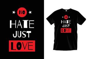 No hate just love. Modern love message typography t shirt design for prints, apparel, vector, art, illustration, typography, poster, template, trendy black tee shirt design. vector