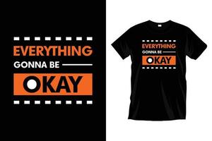 Everything gonna be okay. Modern motivational inspirational typography t shirt design for prints, apparel, vector, art, illustration, typography, poster, template, trendy black tee shirt design. vector