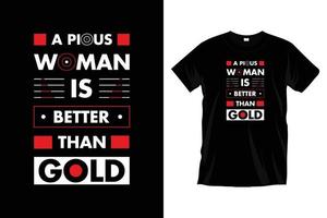 A pious woman better than gold. Modern motivational typography t shirt design for prints, apparel, vector, art, illustration, typography, poster, template, trendy black tee shirt design. vector