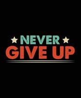 Modern motivation Typography T Shirt Design, vector illustration graphic. motivation Quote, slogan, element, suitable print creative artistic awesome. never give up