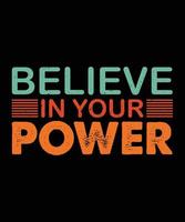 Modern motivation Typography T Shirt Design, believe in your power vector