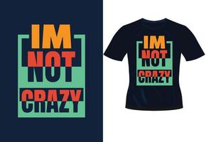 Im not crazy typography quote inspirational trendy motivational typography design for t shirt print vector