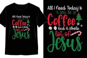 All I need today is a little bit of coffee and a whole lot of Jesus Christmas t shirt Design vector