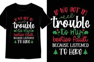 If We Get In Trouble It's My Besties Fault Because Listened To Here Christmas t shirt Design vector