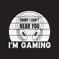 Sorry I can't hear you I'm gaming vintage, gaming t-shirt design vector