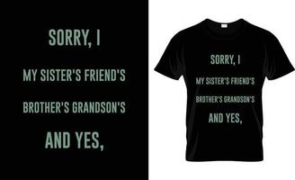 Sorry, I my Sarcastic t-shirt design, Sarcastic t-shirt slogan and apparel design, Sarcastic typography, Sarcastic vector, Sarcastic illustration vector