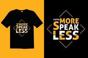 Listen More Speak Less premium vector and typography lettering quotes. T-shirt design. Inspirational and motivational words Ready to print. Stylish and apparel trendy design print, vector illustration