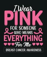 I was pink for someone who means everything for me breast cancer awarness T-Shirt design. vector