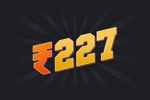 227 Indian Rupee vector currency image. 227 Rupee symbol bold text vector illustration