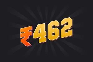 462 Indian Rupee vector currency image. 462 Rupee symbol bold text vector illustration