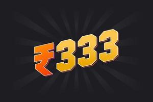 333 Indian Rupee vector currency image. 333 Rupee symbol bold text vector illustration