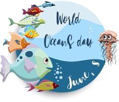 Round banner design dedicated to World Oceans day on June, 8. Cartoon cute style with colorful fish and lettering vector