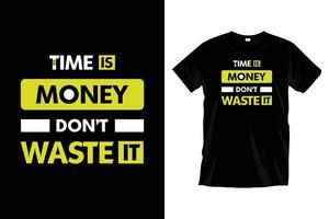 Time is money don't waste it. Modern motivational inspirational typography t shirt design for prints, apparel, vector, art, illustration, typography, poster, template, trendy black tee shirt design. vector