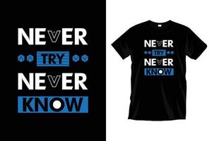 Never try never know. Modern motivational inspirational typography t shirt design for prints, apparel, vector, art, illustration, typography, poster, template, trendy black tee shirt design. vector